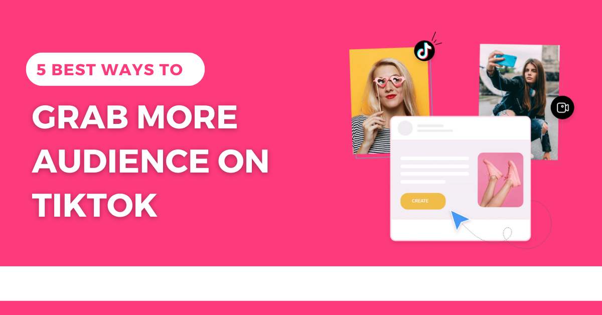 5 Best Ways to Grab More Audience on TikTok