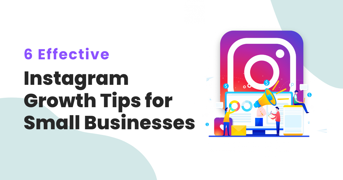 6 Effective Instagram Growth Tips for Small Businesses