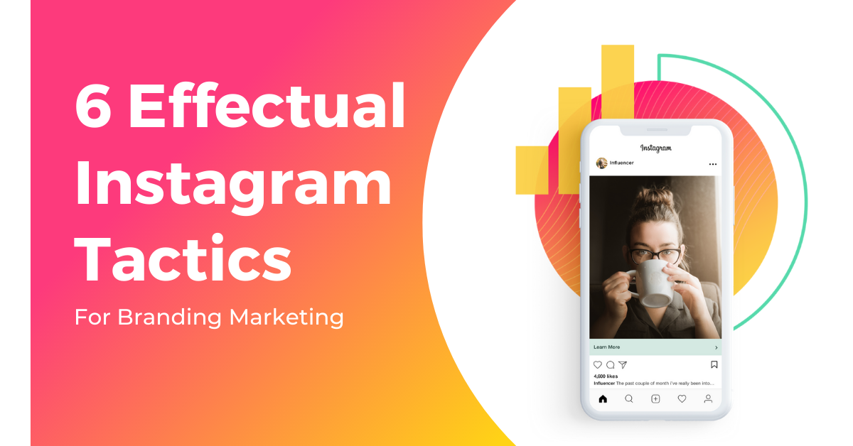 6 Effectual Instagram Tactics for Branding Marketing